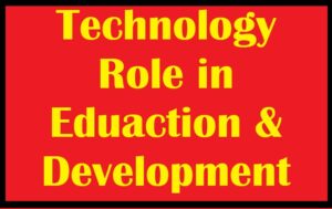Technology Role in Development and Education